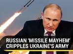 RUSSIAN 'MISSILE MAYHEM' CRIPPLES UKRAINE'S ARMY