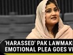 'HARASSED' PAK LAWMAKER'S EMOTIONAL PLEA GOES VIRAL 'HARASSED' PAK LAWMAKER'S EMOTIONAL PLEA GOES VIRAL