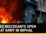 ARMED MISCREANTS OPEN FIRE AT ARMY IN IMPHAL