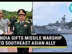 INDIA GIFTS MISSILE WARSHIP TO SOUTHEAST ASIAN ALLY