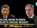 BEIJING SNUBS BLINKEN: REJECTS CRUCIAL REQUEST BEIJING SNUBS BLINKEN: REJECTS CRUCIAL REQUEST