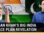IMRAN KHAN'S BIG INDIA PEACE PLAN REVELATION