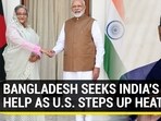 BANGLADESH SEEKS INDIA'S HELP AS U.S. STEPS UP HEAT