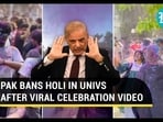 PAK BANS HOLI IN UNIVERSITIES AFTER VIRAL CELEBRATION VIDEO PAK BANS HOLI IN UNIVERSITIES AFTER VIRAL CELEBRATION VIDEO
