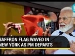 SAFFRON FLAG WAVED IN NEW YORK AS PM DEPARTS
