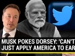 MUSK POKES DORSEY: 'CAN'T JUST APPLY AMERICA TO EARTH' MUSK POKES DORSEY: 'CAN'T JUST APPLY AMERICA TO EARTH'