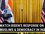 WATCH BIDEN'S RESPONSE ON MUSLIMS & DEMOCRACY IN INDIA