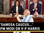 'SAMOSA CAUCUS...' PM MODI ON V-P HARRIS