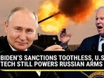 BIDEN’S SANCTIONS TOOTHLESS, U.S. TECH STILL POWERS RUSSIAN ARMS