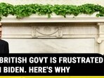 THE BRITISH GOVT IS FRUSTRATED WITH BIDEN. HERE'S WHY THE BRITISH GOVT IS FRUSTRATED WITH BIDEN. HERE'S WHY