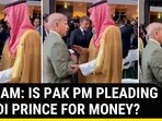 ON CAM: IS PAK PM PLEADING SAUDI PRINCE FOR MONEY?
