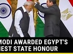 PM MODI AWARDED EGYPT'S HIGHEST STATE HONOUR PM MODI AWARDED EGYPT'S HIGHEST STATE HONOUR