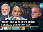 "MODI TOOK 10 MINS TO ORDER SURGICAL STRIKES ON PAK"