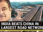 INDIA BEATS CHINA IN LARGEST ROAD NETWORK