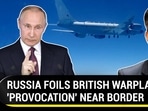 RUSSIA FOILS BRITISH WARPLANES 'PROVOCATION' NEAR BORDER RUSSIA FOILS BRITISH WARPLANES 'PROVOCATION' NEAR BORDER