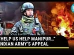 "HELP US HELP MANIPUR..." INDIAN ARMY'S APPEAL 