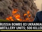 RUSSIA BOMBS 83 UKRAINIAN ARTILLERY UNITS; 500 KILLED RUSSIA BOMBS 83 UKRAINIAN ARTILLERY UNITS; 500 KILLED
