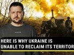 HERE IS WHY UKRAINE IS UNABLE TO RECLAIM ITS TERRITORY HERE IS WHY UKRAINE IS UNABLE TO RECLAIM ITS TERRITORY