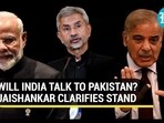 WILL INDIA TALK TO PAKISTAN? JAISHANKAR CLARIFIES STAND