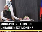 MODI-PUTIN TALKS ON UKRAINE NEXT MONTH?