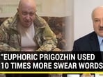 "EUPHORIC PRIGOZHIN USED 10 TIMES MORE SWEAR WORDS..." "EUPHORIC PRIGOZHIN USED 10 TIMES MORE SWEAR WORDS..."