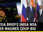 RUSSIA BRIEFS INDIA NSA AFTER WAGNER COUP BID