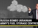 RUSSIA BOMBS UKRAINIAN ARMY'S FUEL STORAGE CENTRES RUSSIA BOMBS UKRAINIAN ARMY'S FUEL STORAGE CENTRES