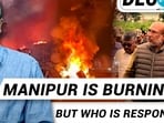 MANIPUR IS BURNING, BUT WHO IS RESPONSIBLE?