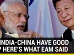 CAN INDIA-CHINA HAVE GOOD TIES? HERE'S WHAT EAM SAID