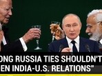 "STRONG RUSSIA TIES SHOULDN'T BURDERN INDIA-U.S. RELATIONS" "STRONG RUSSIA TIES SHOULDN'T BURDERN INDIA-U.S. RELATIONS"