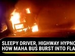 SLEEPY DRIVER, HIGHWAY HYPNOSIS? HOW MAHA BUS BURST INTO FLAMES