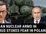 RUSSIAN NUCLEAR ARMS IN BELARUS STOKES FEAR IN POLAND
