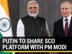 PUTIN TO SHARE SCO PLATFORM WITH PM MODI