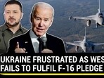 UKRAINE FRUSTRATED AS WEST FAILS TO FULFIL F-16 PLEDGE UKRAINE FRUSTRATED AS WEST FAILS TO FULFIL F-16 PLEDGE