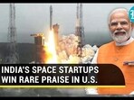 INDIA'S SPACE STARTUPS WIN RARE PRAISE IN U.S.