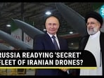 RUSSIA READYING 'SECRET' FLEET OF IRANIAN DRONES? RUSSIA READYING 'SECRET' FLEET OF IRANIAN DRONES?