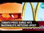 TOMATO PRICE SURGE HITS McDONALD'S; NETIZENS UPSET