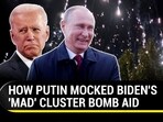 HOW PUTIN MOCKED BIDEN'S 'MAD' CLUSTER BOMB AID HOW PUTIN MOCKED BIDEN'S 'MAD' CLUSTER BOMB AID