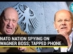 Germany Spies on Wagner Chief; Prigozhin's Call to Belarus President Tapped by NATO Nation