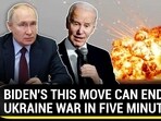 BIDEN'S THIS MOVE CAN END UKRAINE WAR IN FIVE MINUTES BIDEN'S THIS MOVE CAN END UKRAINE WAR IN FIVE MINUTES