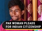 PAK WOMAN PLEADS FOR INDIAN CITIZENSHIP