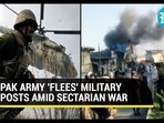 PAK ARMY 'FLEES' MILITARY POSTS AMID SECTARIAN WAR