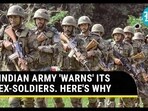 INDIAN ARMY 'WARNS' ITS EX-SOLDIERS. HERE'S WHY