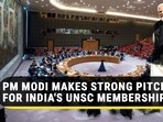 PM MODI MAKES STRONG PITCH FOR INDIA'S UNSC MEMBERSHIP