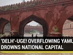 'DELH'-UGE! OVERFLOWING YAMUNA DROWNS NATIONAL CAPITAL