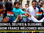 SONGS, SELFIES & SLOGANS; HOW FRANCE WELCOMED MODI