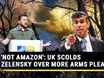 'NOT AMAZON': UK SCOLDS ZELENSKY OVER MORE ARMS PLEA 'NOT AMAZON': UK SCOLDS ZELENSKY OVER MORE ARMS PLEA