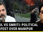 RAHUL VS SMRITI: POLITICAL SLUGFEST OVER MANIPUR