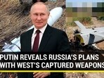 PUTIN REVEALS RUSSIA’S PLANS WITH WEST’S CAPTURED WEAPONS PUTIN REVEALS RUSSIA’S PLANS WITH WEST’S CAPTURED WEAPONS