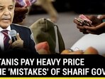 PAKISTANIS PAY HEVAY PRICE FOR THE 'MISTAKES' OF SHARIF GOVT PAKISTANIS PAY HEVAY PRICE FOR THE 'MISTAKES' OF SHARIF GOVT